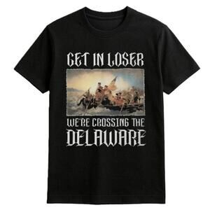 Get In Loser Were Crossing The Delaware Shirt Washington Crossing The T Shirt